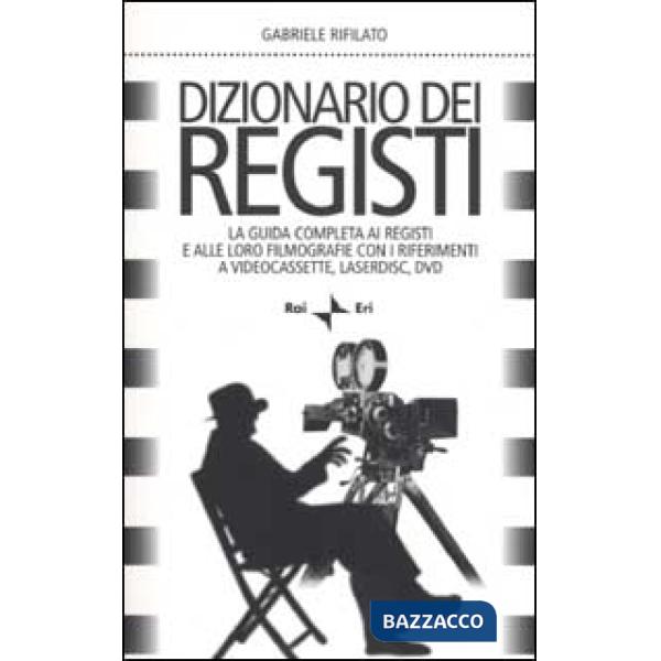 Dizionario dei registi. La guida completa ai registi e alle loro filmografie con i riferimenti a videocassette, laserdisc, DVD