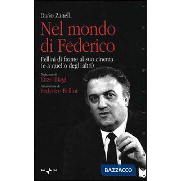 Nel mondo di Federico. Fellini di fronte al suo cinema (e a quello degli altri)