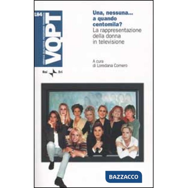Una, nessuna... a quando centomila? La rappresentazione della donna in televisione. Con CD-ROM