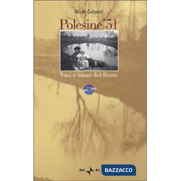 Polesine '51. Voci e suoni del fiume. Con videocassetta