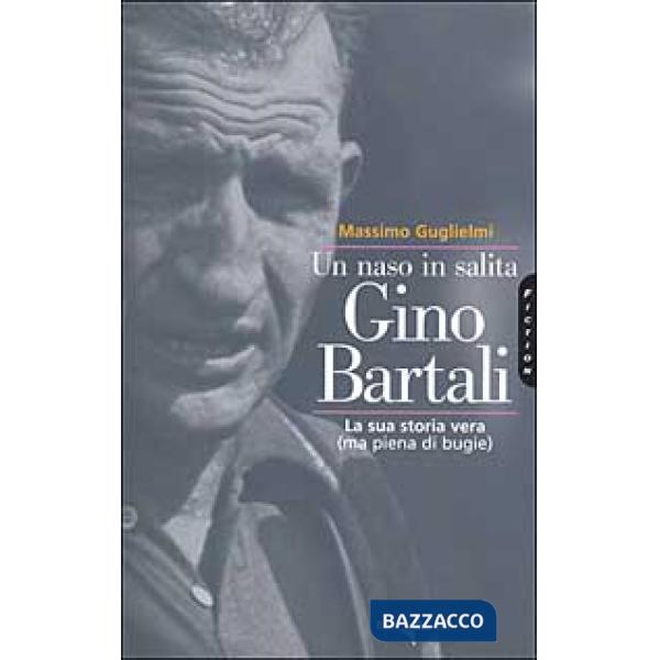 Naso in salita. Gino Bartali. La sua storia vera (ma piena di bugie) (Un)