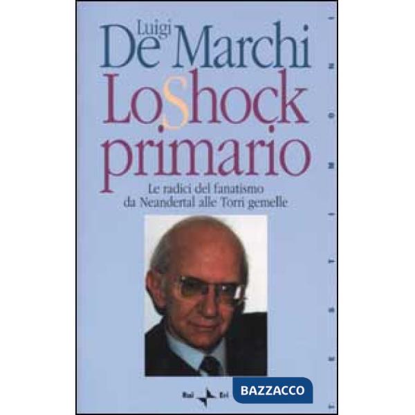 Shock primario. Le radici del fanatismo da Neandertal alle Torri Gemelle (Lo)