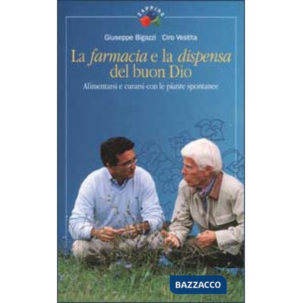 Farmacia e la dispensa del buon Dio. Alimentarsi e curarsi con le piante spontanee (La). Vol. 1