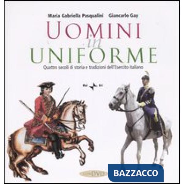 Uomini in uniforme. Quattro secoli di storia e tradizioni dell'esercito italiano. Con DVD