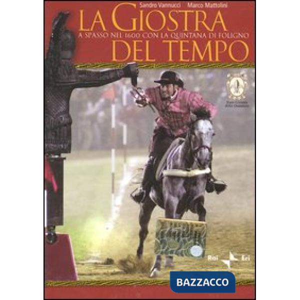 Giostra del tempo. A spasso nel 1600 con la Quintana di Foligno. Con DVD (La)