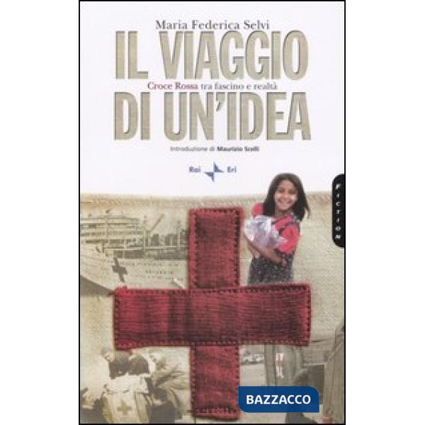 Viaggio di un'idea. Croce rossa tra fascino e realtà (Il)
