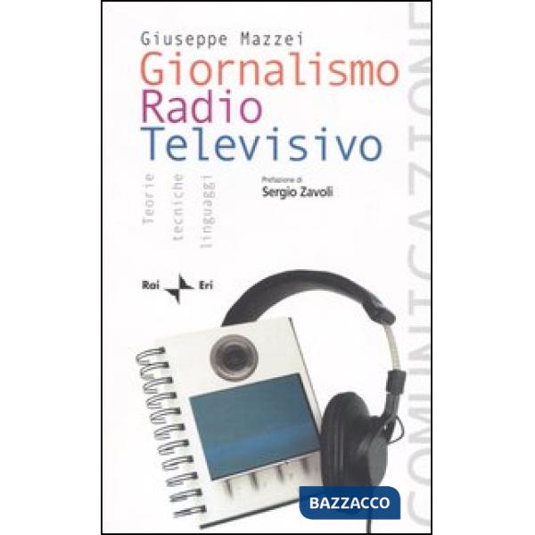 Giornalismo radio televisivo. Teorie, tecniche e linguaggi