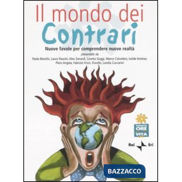 Mondo dei contrari. Nuove favole per comprendere nuove realtà (Il)
