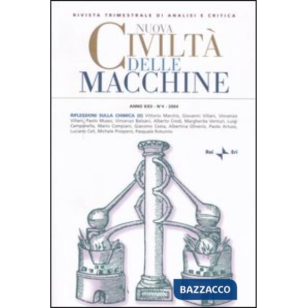 Nuova civiltà delle macchine (2004). Vol. 4: Riflessioni sulla chimica: radici, specificità, attualità e prospettive 2