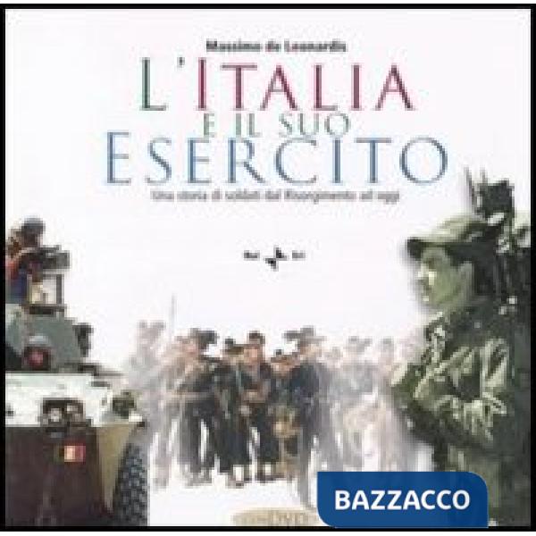 Italia e il suo esercito. Una storia di soldati dal Risorgimento ad oggi. Con CD-ROM (L')