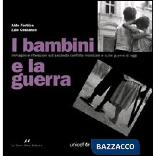Bambini e la guerra. Immagini e riflessioni sul secondo conflitto mondiale e sulle guerre di oggi. Ediz. italiana e inglese (I)