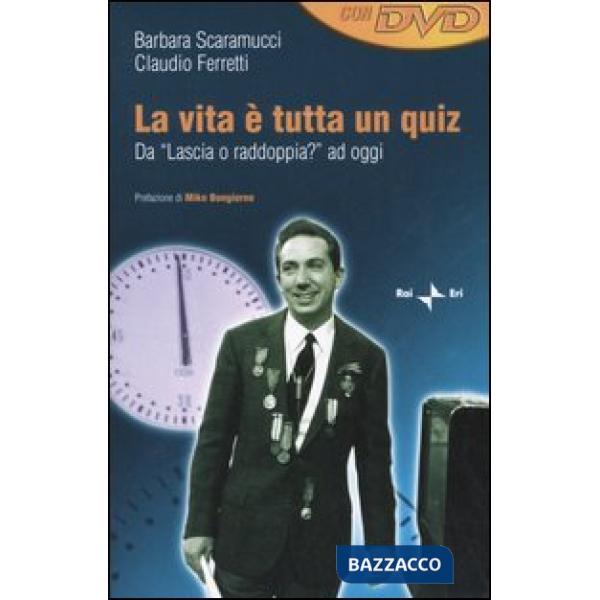 Vita è tutta un quiz. Da «Lascia o raddoppia?» ad oggi. Con DVD (La)