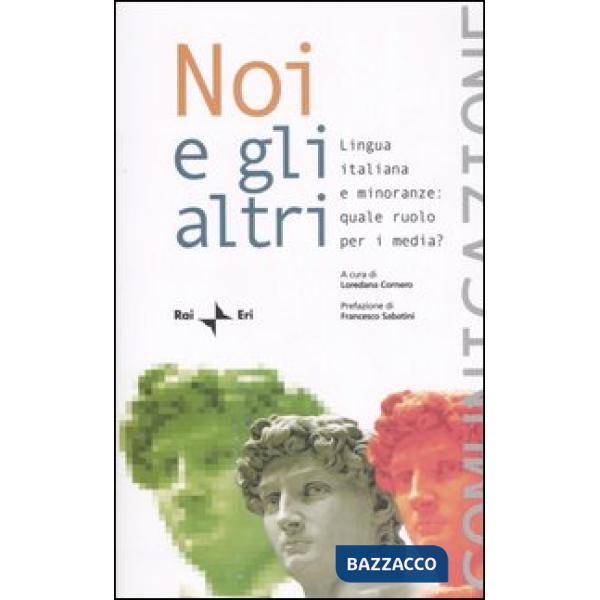 Noi e gli altri. Lingua italiana e minoranze: quale ruolo per i media? Atti del Seminario della Comunità radiotelevisiva italofo