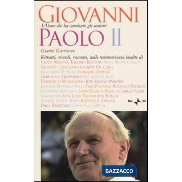 Giovanni Paolo II. L'uomo che ha cambiato gli uomini