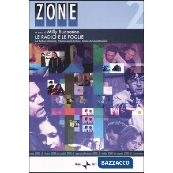 Radici e le foglie. La fiction italiana, l'Italia nella fiction. Anno diciassettesimo (Le)