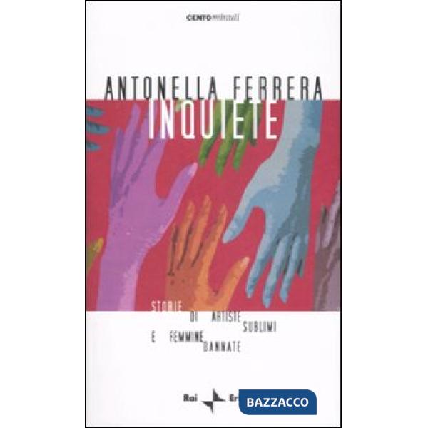 Inquiete. Storie di artiste sublimi e femmine dannate