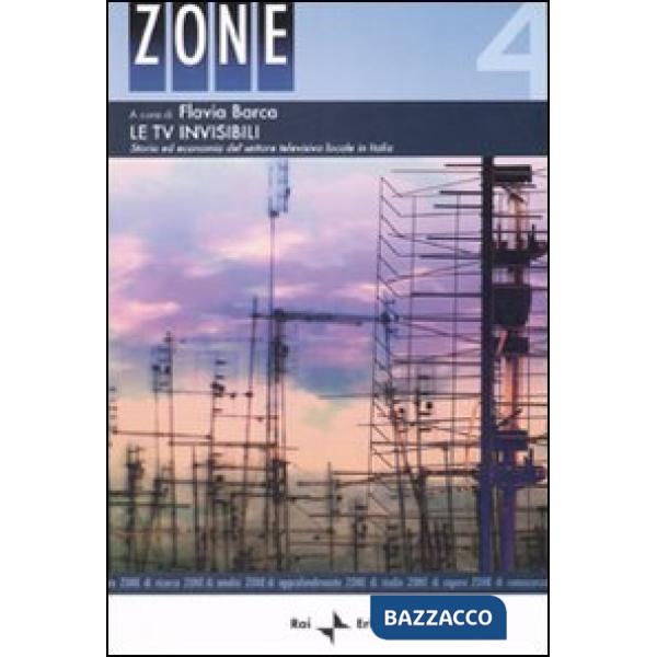 Tv invisibili. Storia ed economia del settore televisivo locale in Italia (Le)