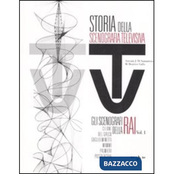 Storia della scenografia televisiva. Ediz. illustrata. Vol. 1: Gli scenografi della Rai: Celone, Del Greco, Guglielminetti, Mamm