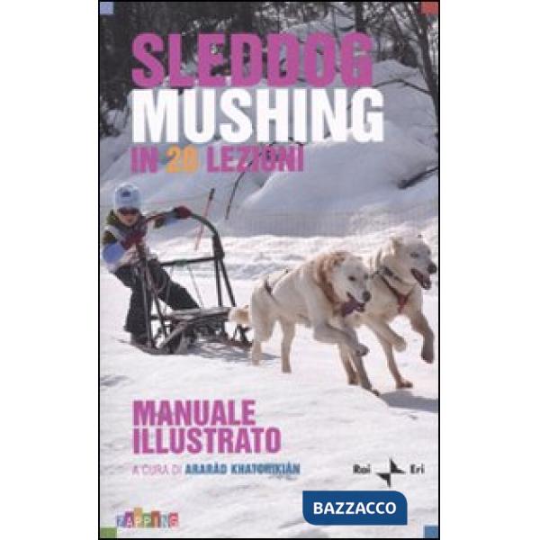 Sleddog mushing in 20 lezioni. Manuale illustrato