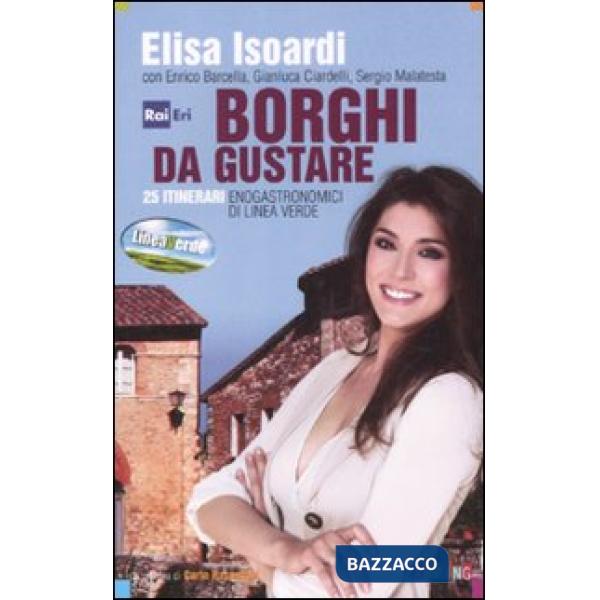 Borghi da gustare. 25 itinerari enogastronomici di Linea Verde