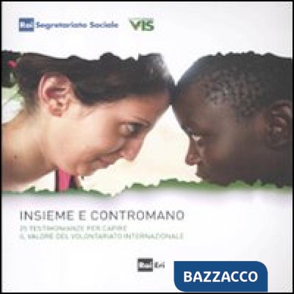 Insieme contromano. 25 testimonianze per capire il valore del volontariato internazionale