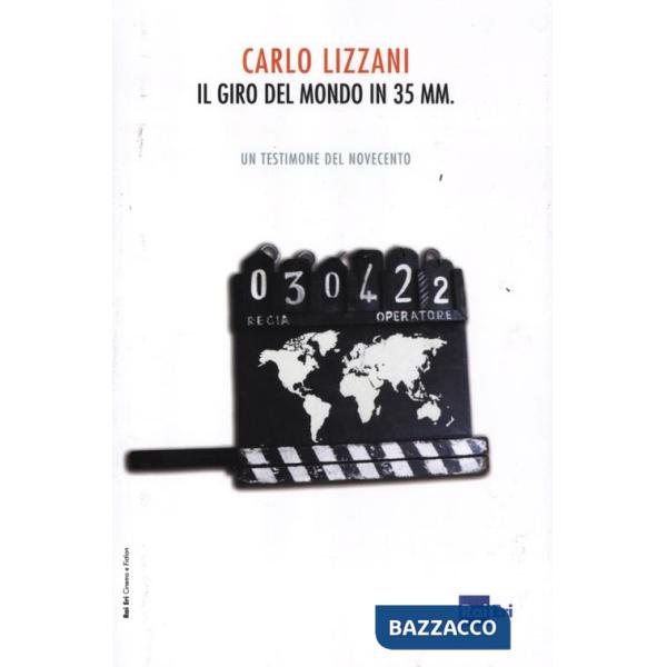 Giro del mondo in 35 mm. Un testimone del Novecento (Il)