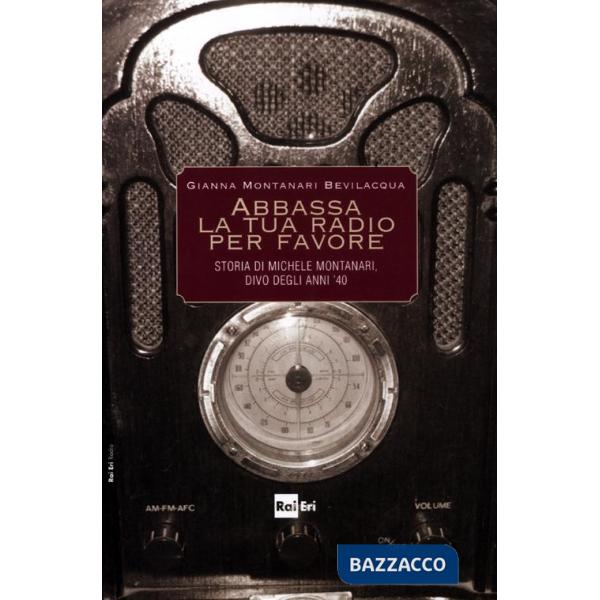 Abbassa la tua radio per favore. Storia di Michele Montanari, divo degli anni '40