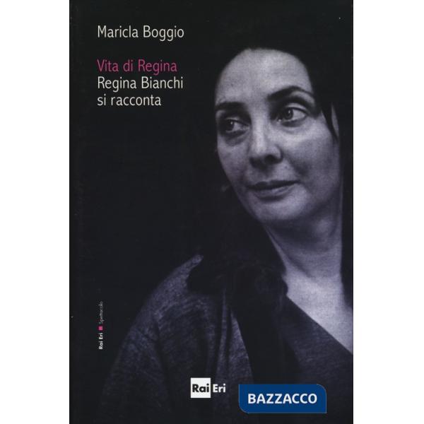 Vita di Regina. Regina Bianchi si racconta
