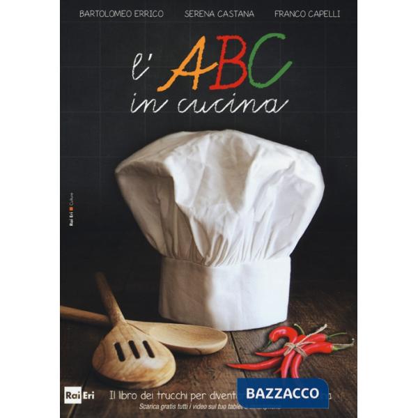 ABC in cucina. Il libro dei trucchi per diventare più bravi in cucina. Ediz. illustrata (L')