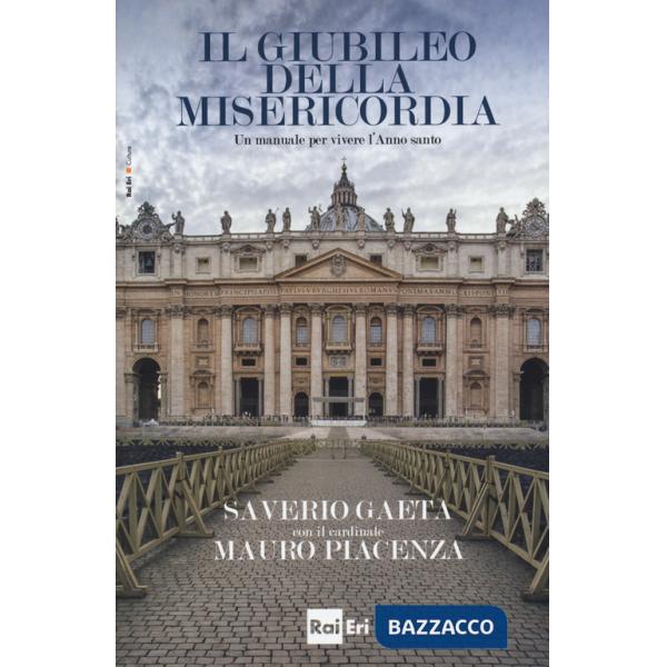 Giubileo della misericordia. Un manuale per vivere l'anno santo (Il)