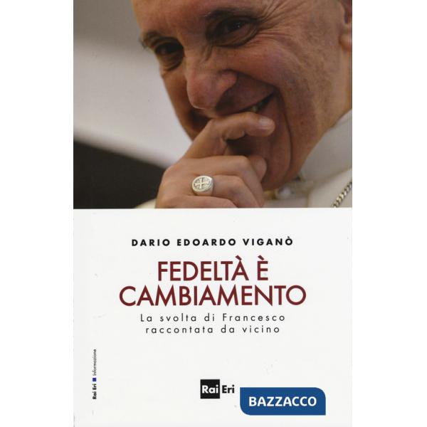 Fedeltà è cambiamento. La svolta di Francesco raccontata da vicino