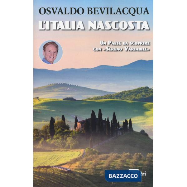 Italia nascosta. Un Paese da scoprire con «Sereno variabile» (L')