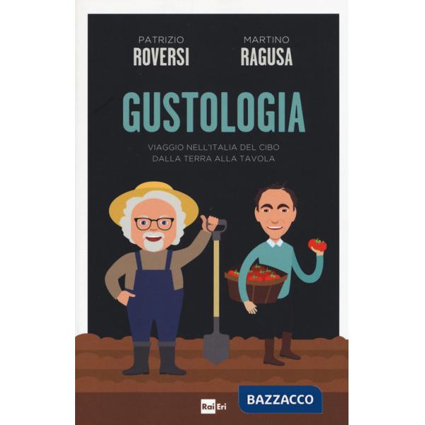 Gustologia. Viaggio nell'Italia del cibo dalla terra alla tavola