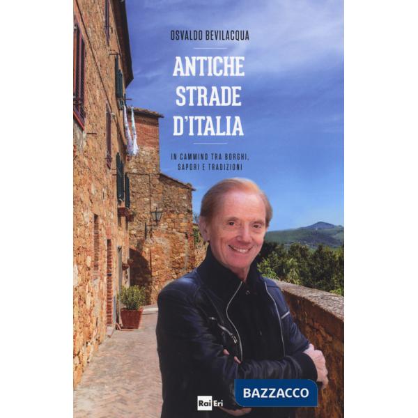 Antiche strade d'Italia. In cammino tra borghi, sapori e tradizioni