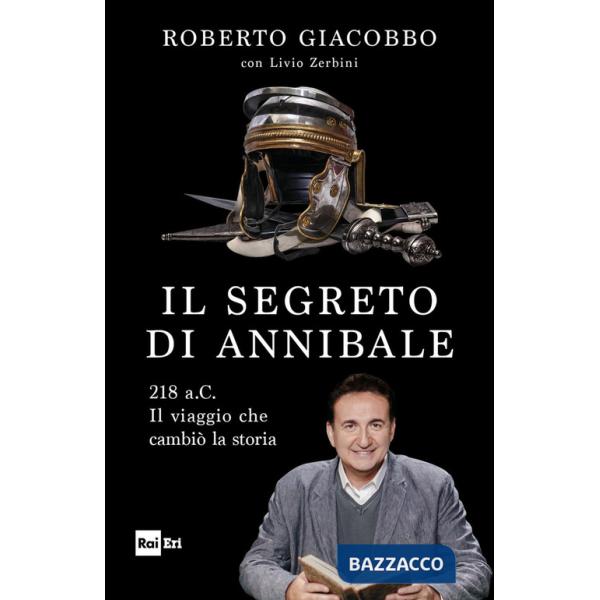 Segreto di Annibale. 218 a.C. Il viaggio che cambiò la storia (Il)