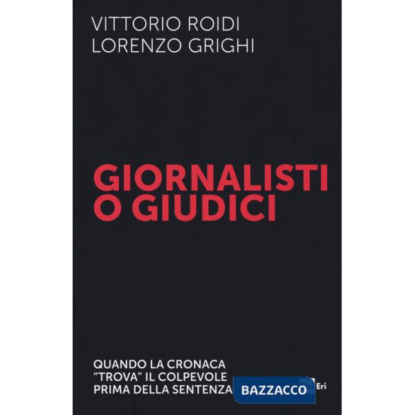 Giornalisti o giudici. Quando la cronaca «trova» il colpevole prima della sentenza