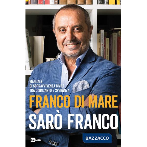 Sarò Franco. Manuale di sopravvivenza civile tra disincanto e speranza