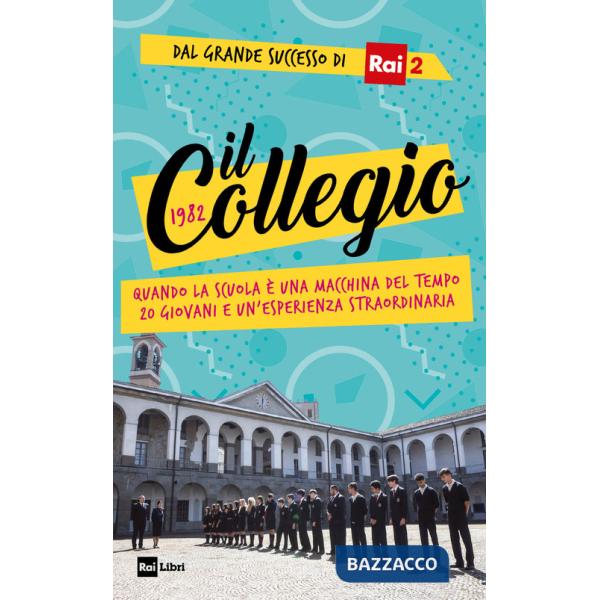 Collegio 1982. Quando la scuola è una macchina del tempo. 20 giovani e un'esperienza straordinaria (Il)