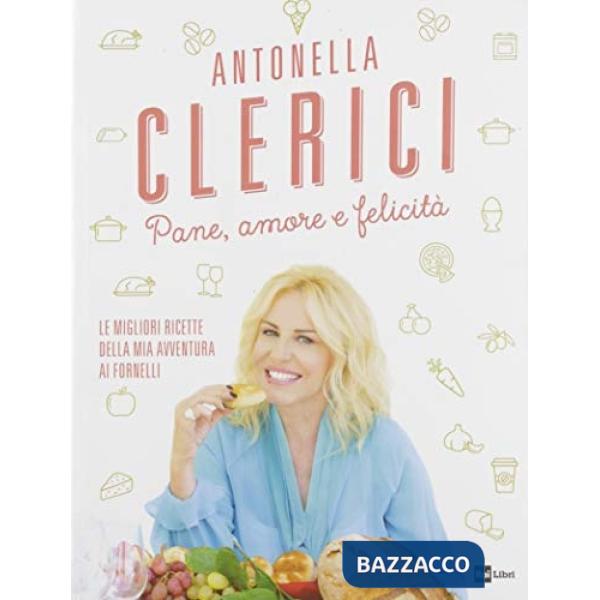 Pane, amore e felicità. Le migliori ricette della mia avventura ai fornelli