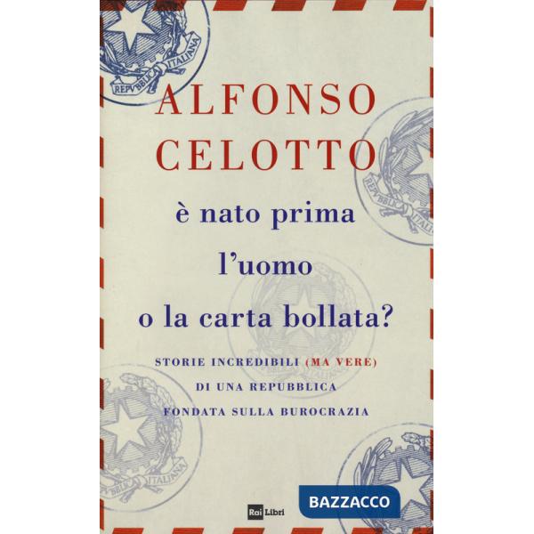 È nato prima l'uomo o la carta bollata? Storie incredibili (ma vere) di una Repubblica fondata sulla burocrazia
