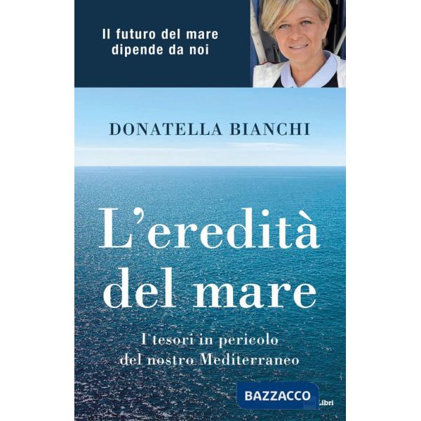 Eredità del mare. I tesori in pericolo del nostro Mediterraneo (L')