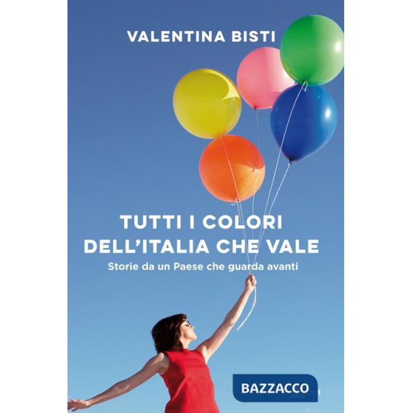 Tutti i colori dell'Italia che vale. Storie da un Paese che guarda avanti
