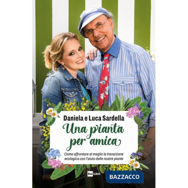 Pianta per amica. Come affrontare al meglio la transizione ecologica con l'aiuto delle nostre piante (Una)