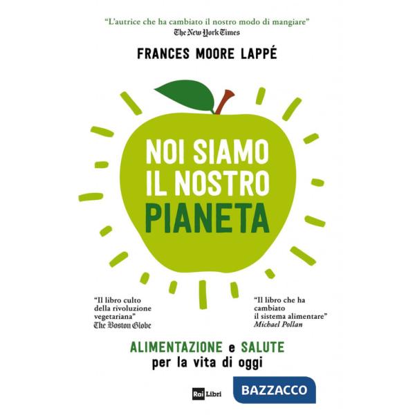 Noi siamo il nostro pianeta. Alimentazione e salute per la vita di oggi