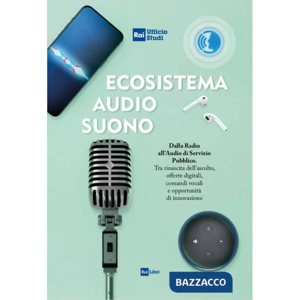 Ecosistema audio-suono. Dalla radio all'audio di servizio pubblico. Tra rinascita dell'ascolto, offerte digitali, comandi vocali