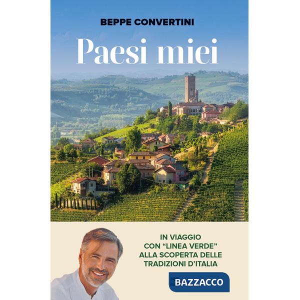 Paesi miei. In viaggio con «Linea Verde» alla scoperta delle tradizioni d'Italia