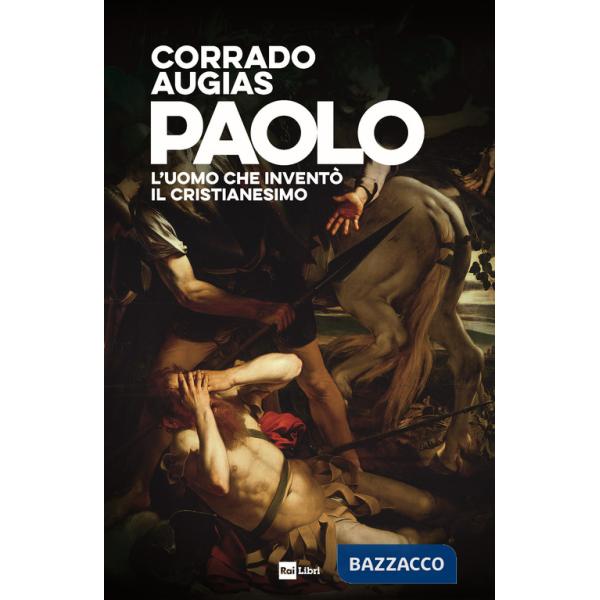 Paolo. L'uomo che inventò il Cristianesimo