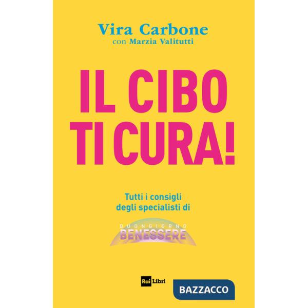 Cibo ti cura! Tutti i consigli degli specialisti di Buongiorno benessere (Il)