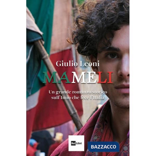 Mameli. Un grande romanzo storico sull'Inno che fece l'Italia