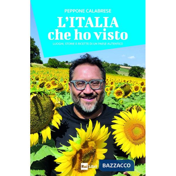 Italia che ho visto. Luoghi, storie e ricette di un Paese autentico (L')